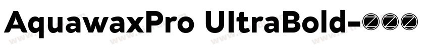 AquawaxPro UItraBold字体转换 AquawaxPro UItraBold字体转换